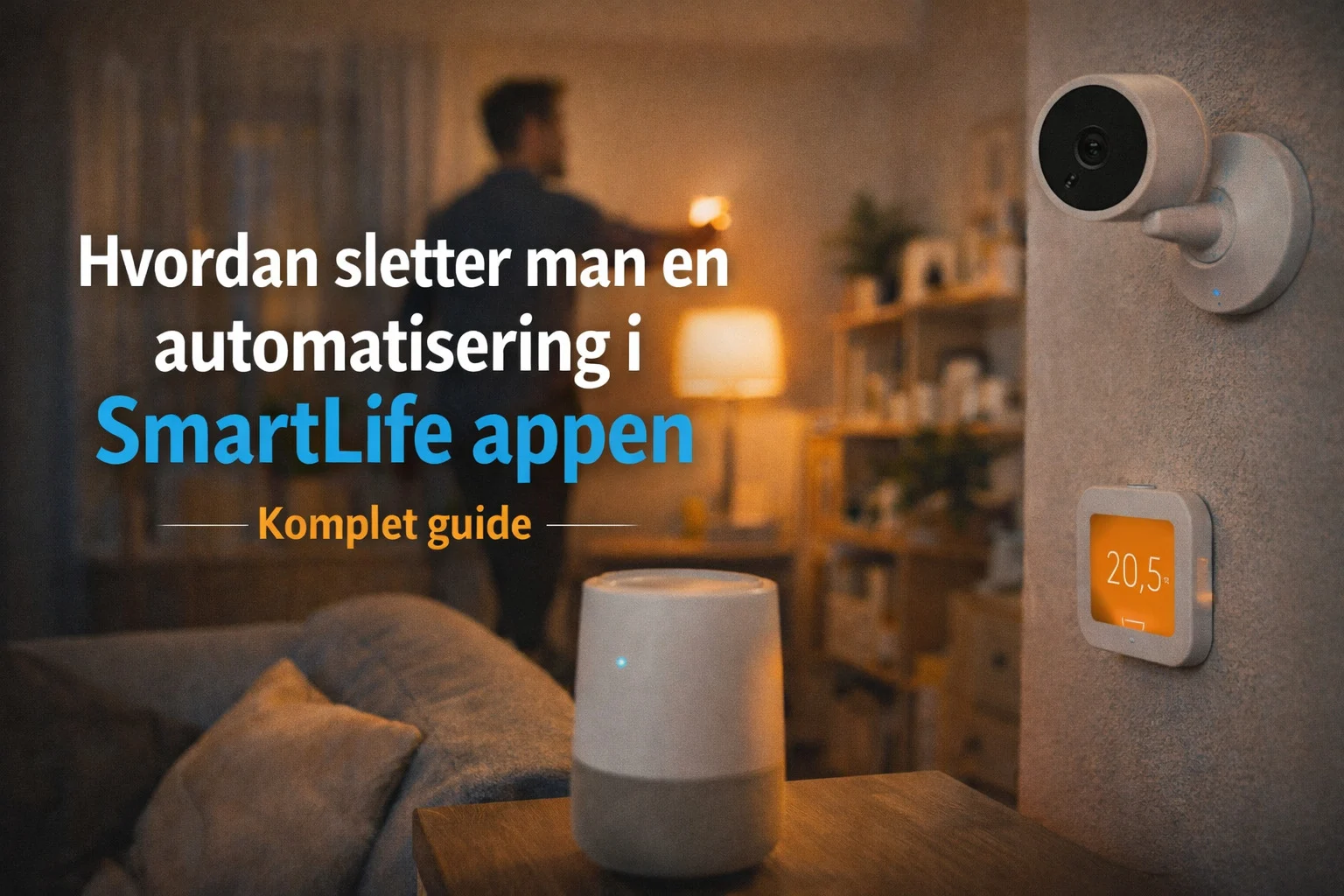 billedet viser automatiseringer med smart home produkter i hjemmet og omhandler spørgsmålet "hvordan sletter man en automatisering"